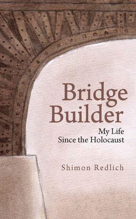 „Bridge Builder: My Life Since the Holocaust“ von Shimon Redlich. Illustration eines kunstvollen Bogens.