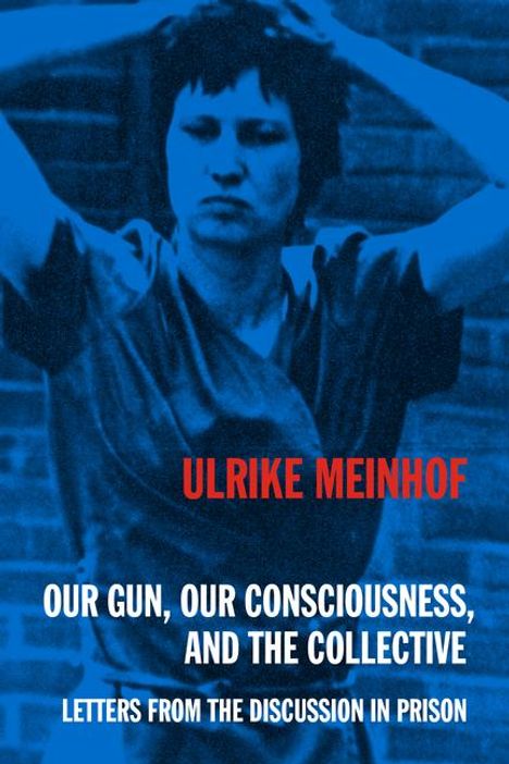 Ulrike Meinhof: Our Gun, Our Consciousness, and the Collective, Buch