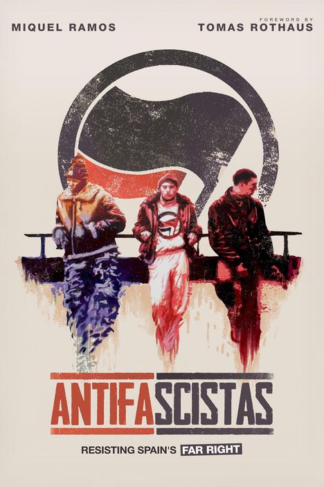 „MIQUEL RAMOS, TOMAS ROTHAUS, ANTIFASCISTAS, RESISTING SPAIN’S FAR RIGHT.“ 
Illustration von drei Personen vor Antifa-Logo.