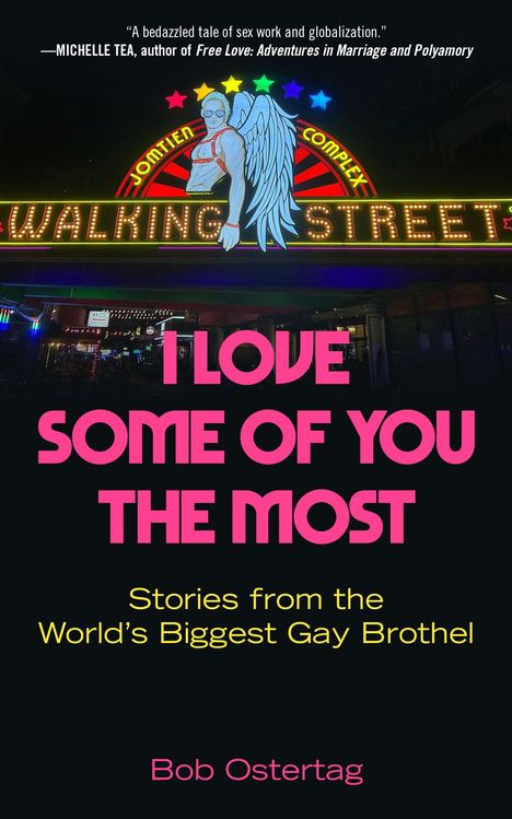 Oben Zitat von Michelle Tea. Text: "I Love Some of You the Most," darunter: "Stories from the World's Biggest Gay Brothel" von Bob Ostertag. Hintergrund mit Neonlichtern und einem Engel.