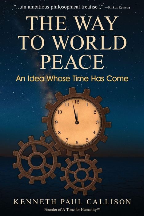 "The Way to World Peace: An Idea Whose Time Has Come" von Kenneth Paul Callison. Uhr und Zahnräder auf sternenklarem Himmel.
