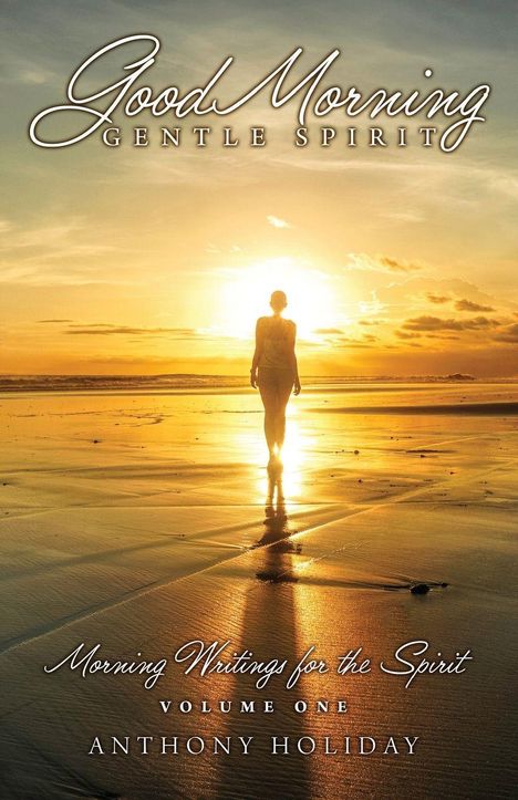 Text: "Good Morning Gentle Spirit", "Morning Writings for the Spirit", "Volume One", "Anthony Holiday". Eine Person am Strand im Sonnenuntergang.