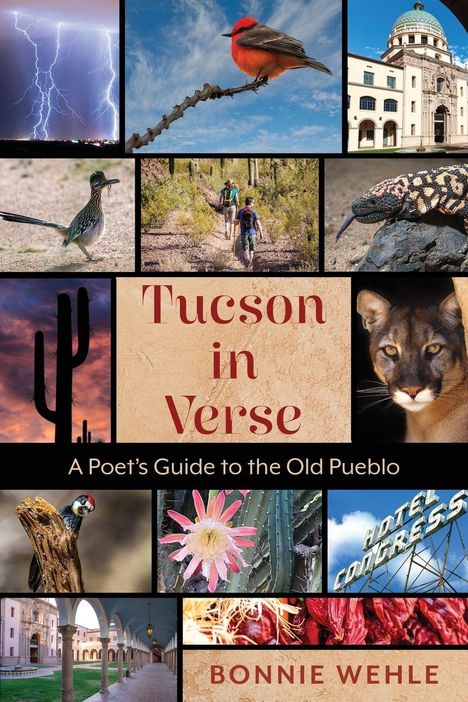 „Tucson in Verse: A Poet’s Guide to the Old Pueblo“ von Bonnie Wehle. Verschiedene Natur- und Stadtbilder.