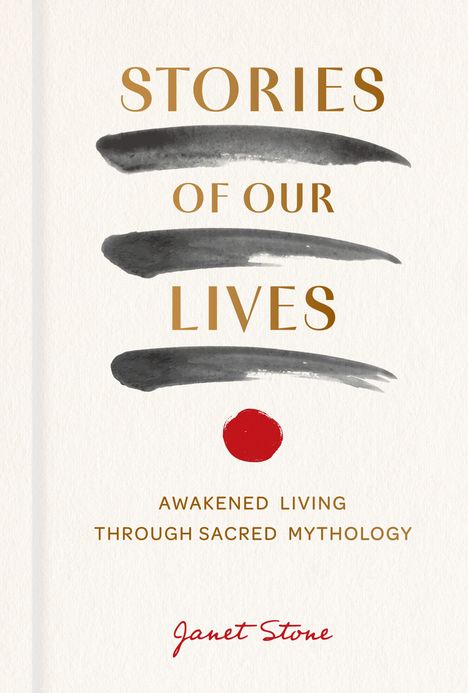 "Stories of Our Lives: Awakened Living Through Sacred Mythology" von Janet Stone. Pinselstriche und roter Kreis.