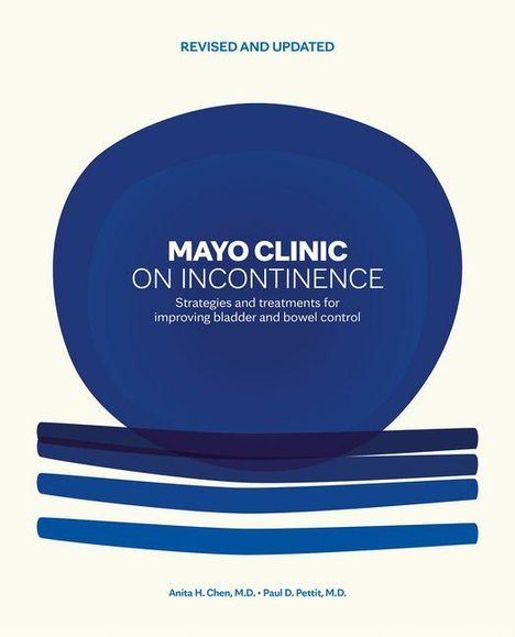 "REVISED AND UPDATED. MAYO CLINIC ON INCONTINENCE. Strategien für Blasen- und Darmkontrolle. Blaue Formen."
