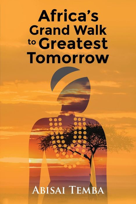 Abisai Temba: Africa's Grand Walk To Greatest Tomorrow, Buch