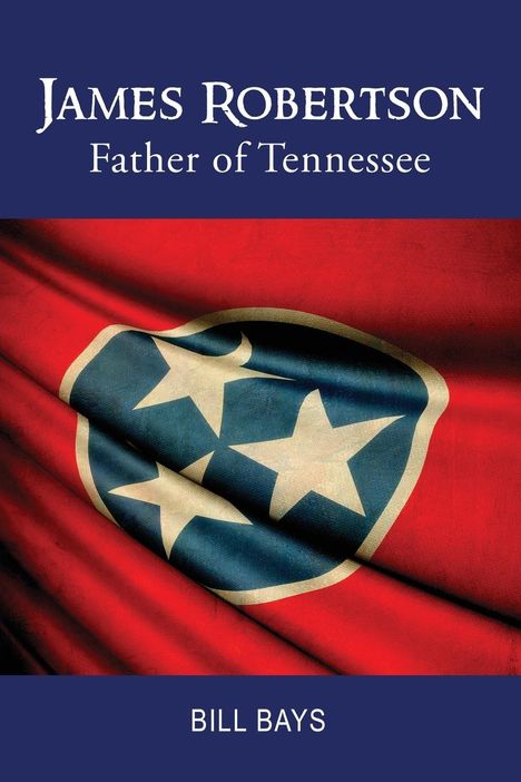 Bill Bays: James Robertson Father of Tennessee, Buch