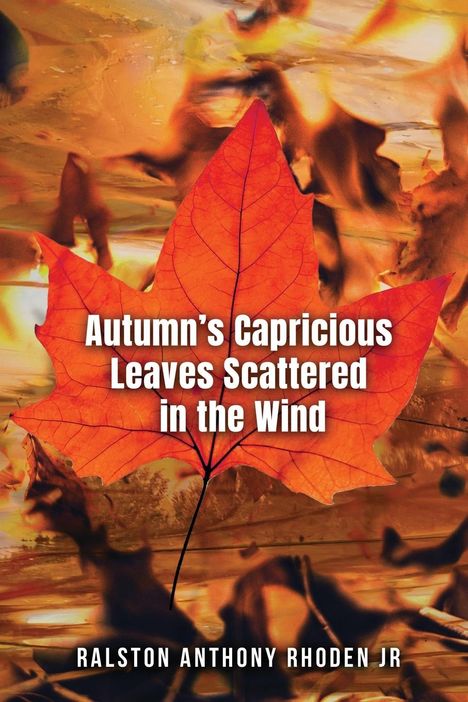 Ralston Anthony Rhoden Jr: Autumn's Capricious Leaves Scattered in the Wind, Buch