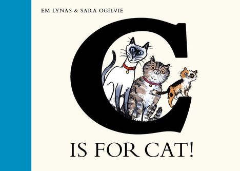 "C IS FOR CAT!" darunter drei gezeichnete Katzen im Buchstaben C, daneben die Namen Em Lynas & Sara Ogilvie.