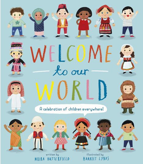 „WELCOME to our WORLD. A celebration of children everywhere!“ Kinder in traditionellen Kleidern aus aller Welt.