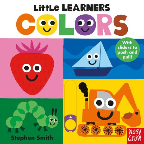 Text: Little LEARNERS COLORS; With sliders to push and pull!; Stephen Smith. Illustration: Erdbeere, Boot, Raupe, Bagger, alle lächelnd.