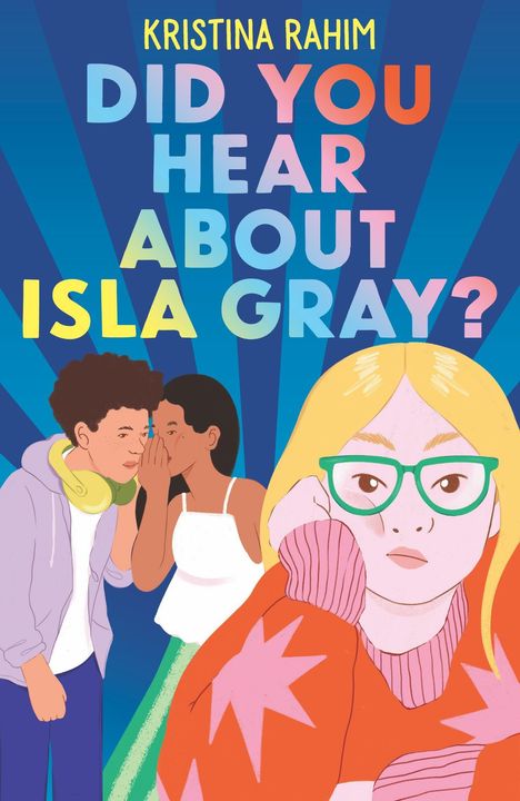 Text: "KRISTINA RAHIM. DID YOU HEAR ABOUT ISLA GRAY?" Illustration: Ein Junge und ein Mädchen flüstern, während ein blondes Mädchen nachdenklich schaut.