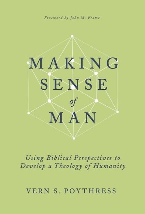 Vern S Poythress: Making Sense of Man, Buch