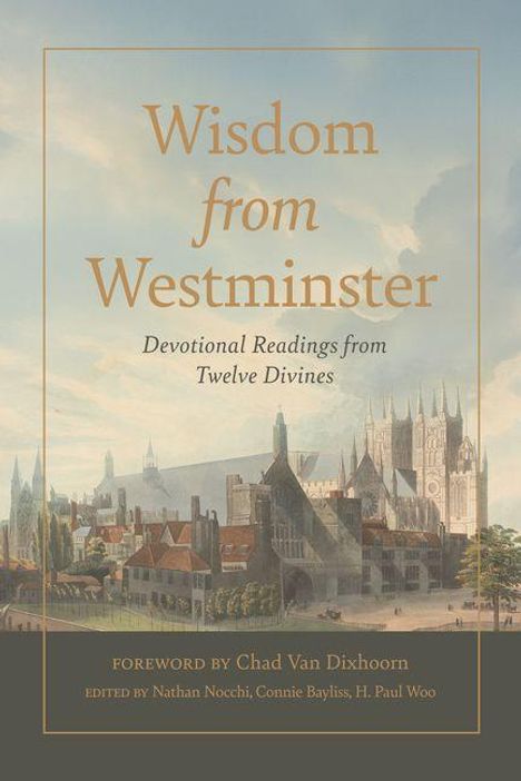 "Wisdom from Westminster. Devotional Readings from Twelve Divines. Foreword by Chad Van Dixhoorn." Häuser und Kathedrale im Hintergrund.