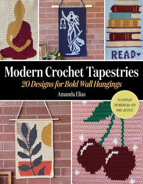 „Modern Crochet Tapestries: 20 Designs for Bold Wall Hangings“ von Amanda Elias. Verschiedene gehäkelte Wandbeispiele.