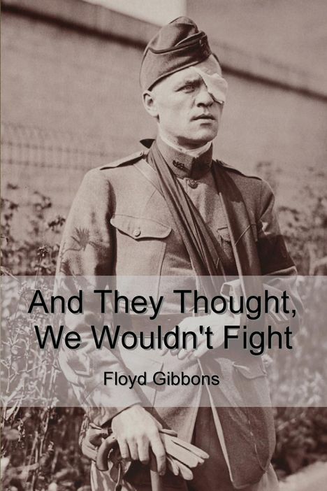 Floyd Gibbons: And They Thought, We Wouldn't Fight, Buch