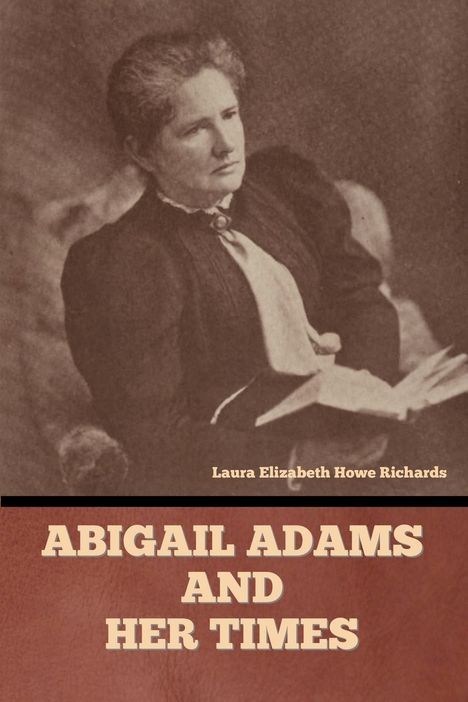 Laura Elizabeth Howe Richards: Abigail Adams and Her Times, Buch