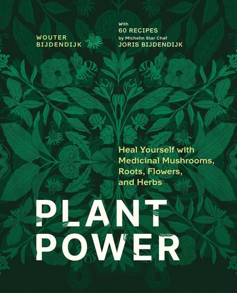 Texte: "Wouter Bijdendijk", "60 Recipes by Michelin Star Chef Joris Bijdendijk", "Heal Yourself with Medicinal Mushrooms, Roots, Flowers, and Herbs", "Plant Power". Ein dunkelgrüner Hintergrund mit floralen Mustern.