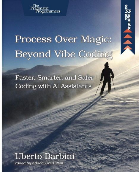 „Process Over Magic: Beyond Vibe Coding. Faster, Smarter, and Safer Coding with AI Assistants. Uberto Barbini.“ Ein Skifahrer im Schnee.