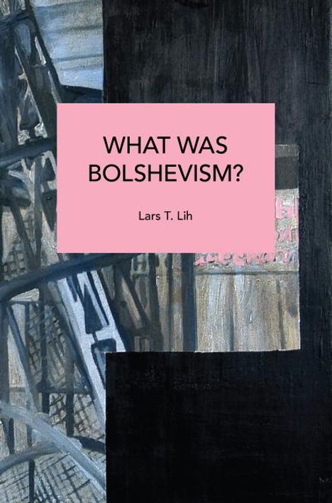 Lars T Lih: What Was Bolshevism?, Buch