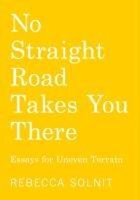 Rebecca Solnit: No Straight Road Takes You There, Buch