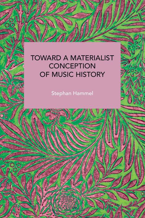 Stephan Hammel: Toward a Materialist Conception of Music History, Buch