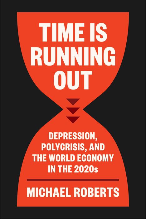 Text: "Time is Running Out. Depression, Polycrisis, and the World Economy in the 2020s. Michael Roberts." Illustration: Sanduhr.