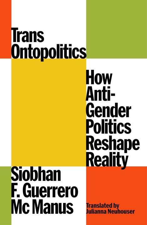 Text: "Trans Ontopolitics", "How Anti-Gender Politics Reshape Reality", "Siobhan F. Guerrero Mc Manus", "Translated by Julianna Neuhouser". Bunte Quadrate als Hintergrund.