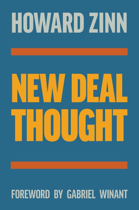 Text: "HOWARD ZINN," "NEW DEAL THOUGHT," "FOREWORD BY GABRIEL WINANT." Blaues Cover, orange Linie, gelber Haupttitel.