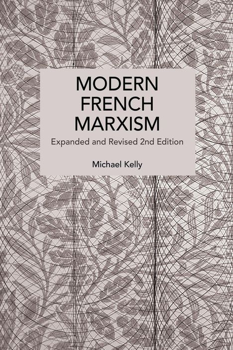 "MODERN FRENCH MARXISM", "Expanded and Revised 2nd Edition", "Michael Kelly" auf floralem Hintergrund.