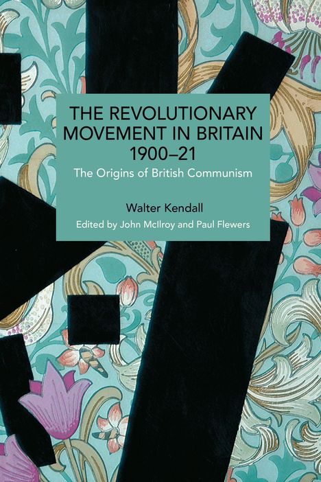 Cover von "The Revolutionary Movement in Britain 1900–21" von Walter Kendall, bearbeitet von John McIlroy und Paul Flewers.