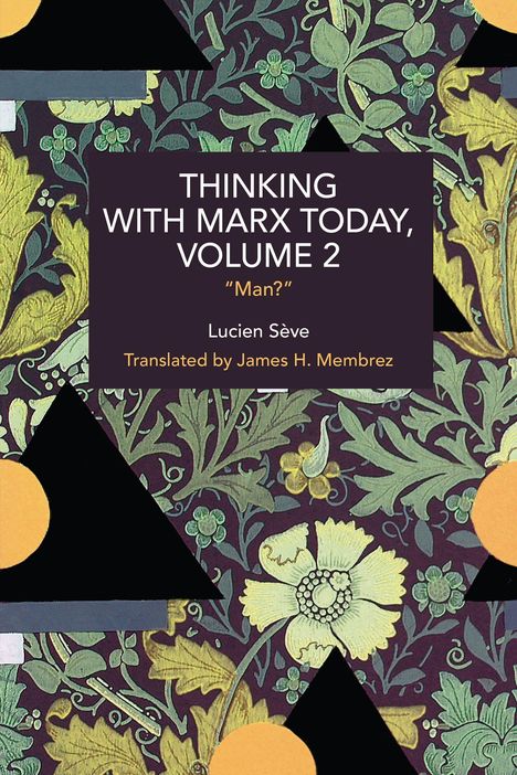 Text: "THINKING WITH MARX TODAY, VOLUME 2 'Man?' Lucien Sève Translated by James H. Membrez." 
Hintergrund: Florales Muster mit geometrischen Formen.