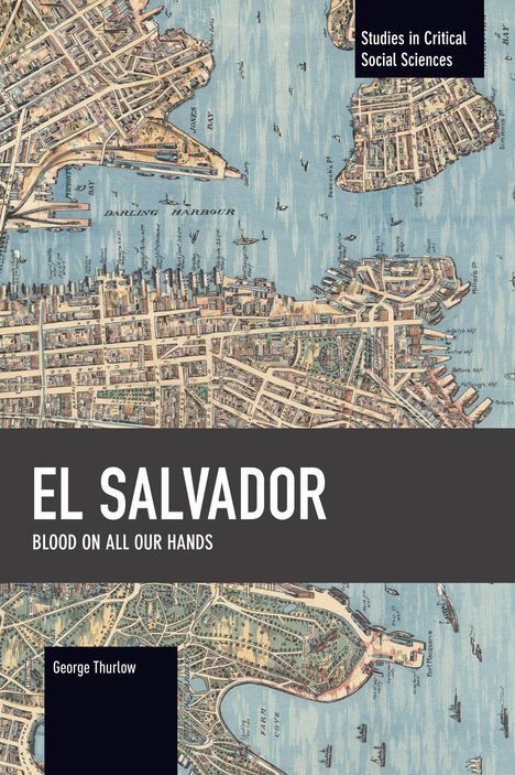 Titel: "EL SALVADOR: Blood on All Our Hands". Autor: George Thurlow. Hintergrund: historische Karte von Darling Harbour.