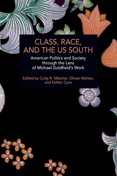 Text: "Class, Race, and the US South: American Politics and Society through the Lens of Michael Goldfield's Work." Bunte Blumenranken.