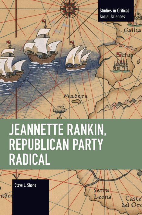 Text: "Jeannette Rankin, Republican Party Radical" - Steve J. Shone; Illustration von Segelschiffen und alter Karte.