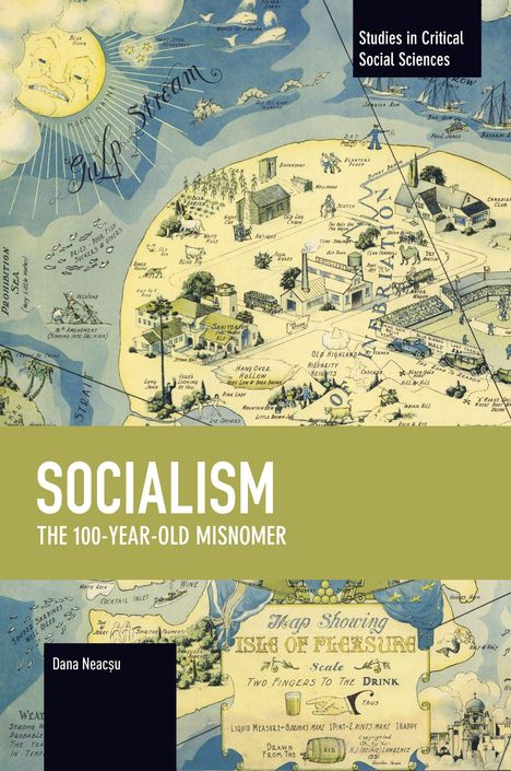 Text: "Socialism: The 100-Year-Old Misnomer", "Studies in Critical Social Sciences", "Dana Neacșu". 

Illustration einer fantasievollen Karte.