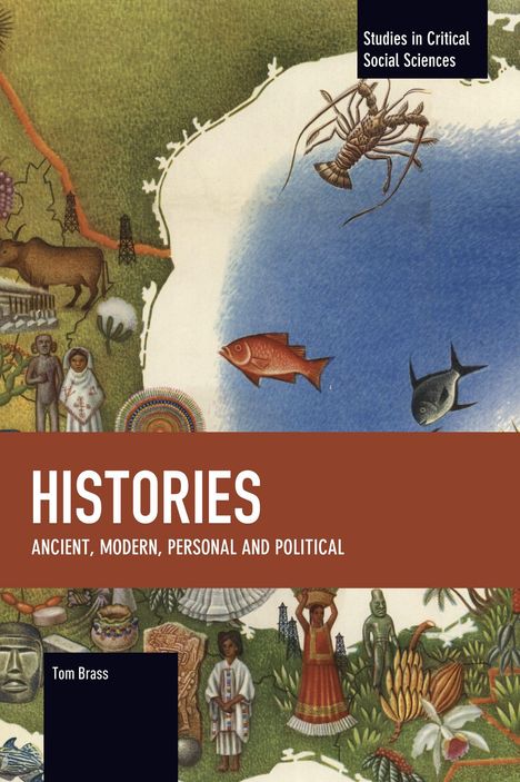 „Studies in Critical Social Sciences“, „HISTORIES: Ancient, Modern, Personal and Political“ von Tom Brass. Illustration: Bunte historische Szenen.