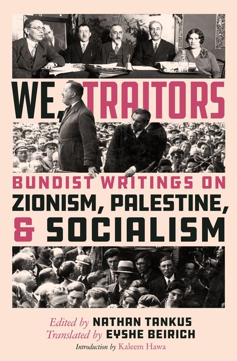 "We, Traitors: Bundist Writings on Zionism, Palestine, & Socialism." Bearbeitet von Nathan Tankus.