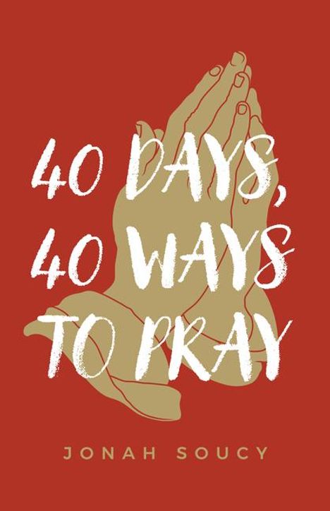 Jonah Soucy: 40 Days, 40 Ways to Pray, Buch