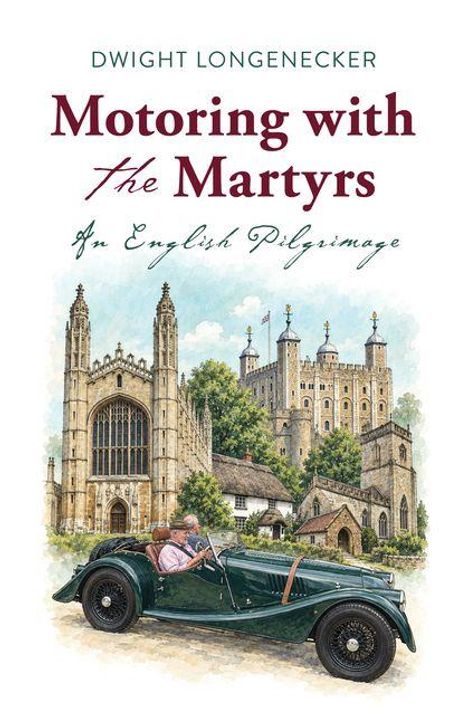 Text: "Dwight Longenecker, Motoring with the Martyrs, An English Pilgrimage." Illustration: Oldtimer vor historischen Gebäuden.