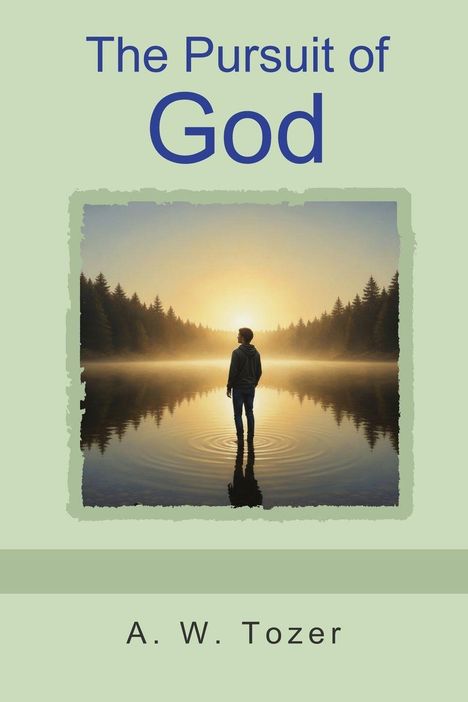 "The Pursuit of God" von A.W. Tozer. Eine Person steht in einem See, umgeben von Wald bei Sonnenaufgang.