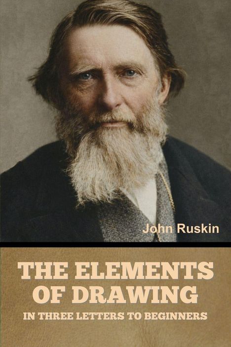 "THE ELEMENTS OF DRAWING IN THREE LETTERS TO BEGINNERS" ist darunter. Ein Mann mit Bart, benannt als John Ruskin.