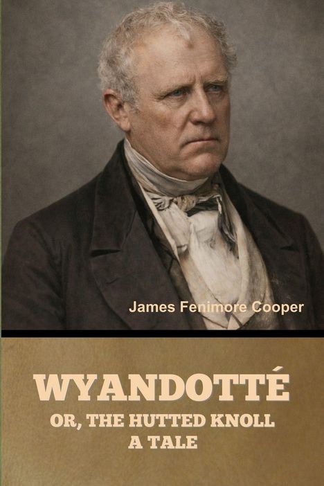 "James Fenimore Cooper. WYANDOTTÉ OR, THE HUTTED KNOLL A TALE." Ein älterer Mann in historischer Kleidung.