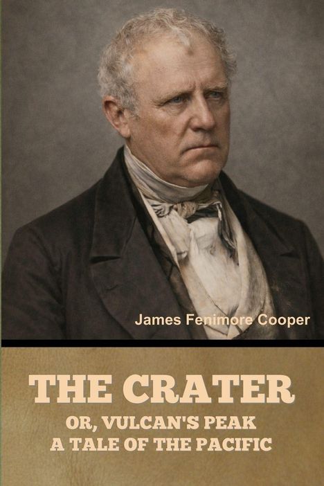 "THE CRATER OR, VULCAN'S PEAK A TALE OF THE PACIFIC" Text unten. Porträt eines älteren Mannes in altertümlicher Kleidung.