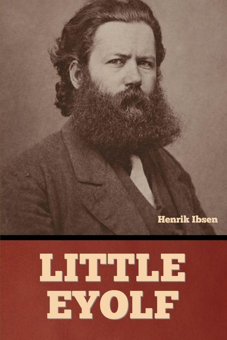 Henrik Ibsen oben, "LITTLE EYOLF" unten, sepiafarbenes Porträt eines bärtigen Mannes.