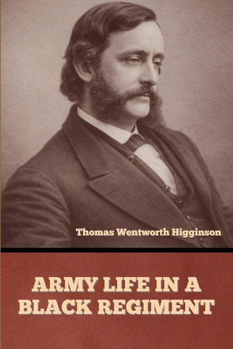 "ARMY LIFE IN A BLACK REGIMENT" von Thomas Wentworth Higginson. Ein Porträt eines Mannes mit Bart in Anzug.