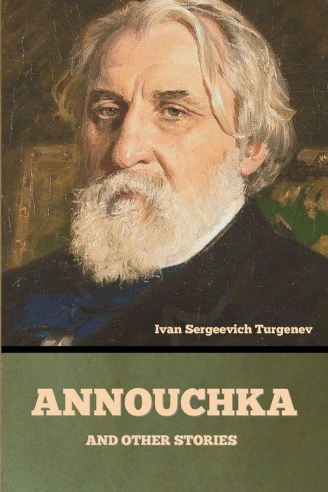 Text: "Ivan Sergeevich Turgenev", "Annouchka and Other Stories". Porträt eines älteren Mannes mit grauem Bart.