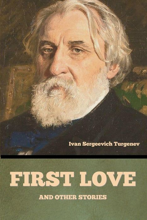 Text: "Ivan Sergeevich Turgenev", "FIRST LOVE AND OTHER STORIES". Gemälde eines Mannes mit weißem Haar und Bart.