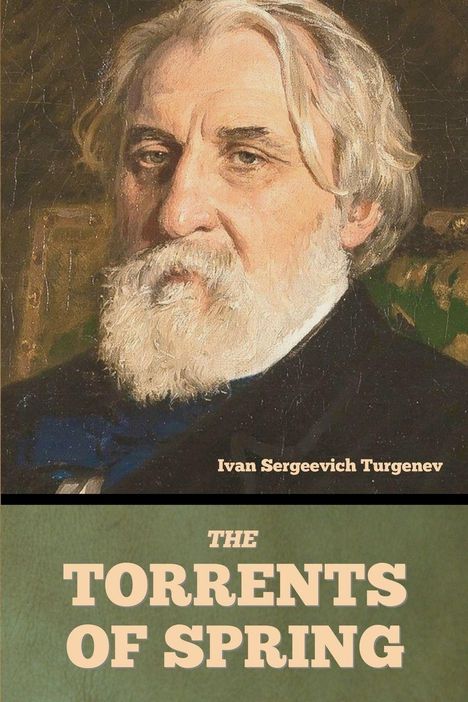 "THE TORRENTS OF SPRING" in großen Buchstaben. Darunter ein Gemälde von Ivan Sergeevich Turgenev mit weißem Bart.