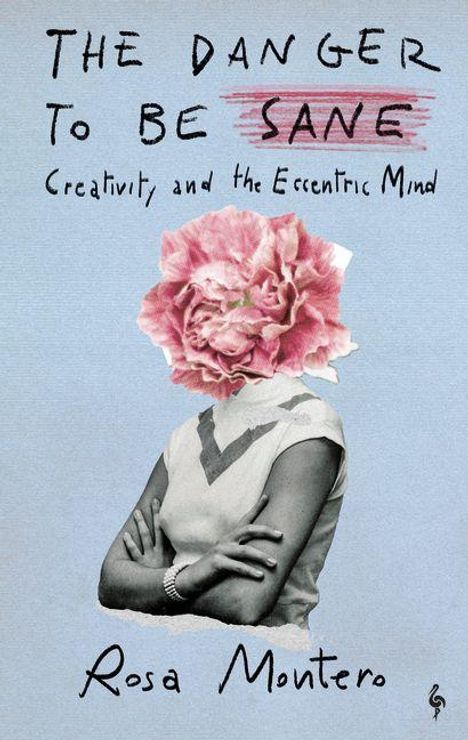"THE DANGER TO BE SANE: Creativity and the Eccentric Mind" von Rosa Montero. Illustration einer Person mit einer Blume als Kopf.